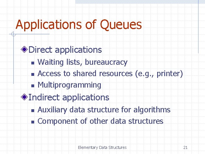 Applications of Queues Direct applications n n n Waiting lists, bureaucracy Access to shared