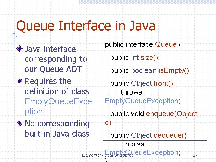 Queue Interface in Java interface corresponding to our Queue ADT Requires the definition of