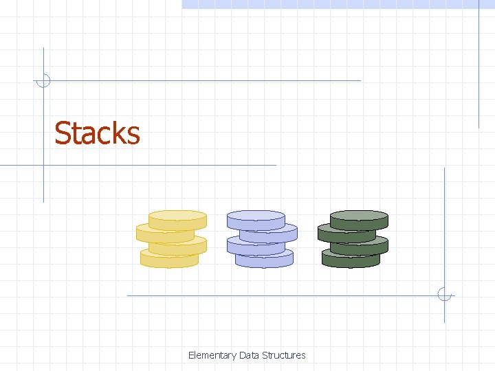 Stacks Elementary Data Structures 