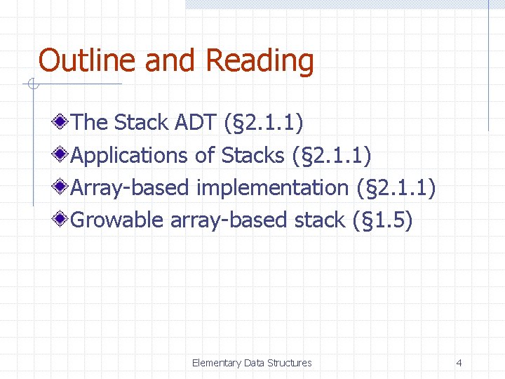 Outline and Reading The Stack ADT (§ 2. 1. 1) Applications of Stacks (§