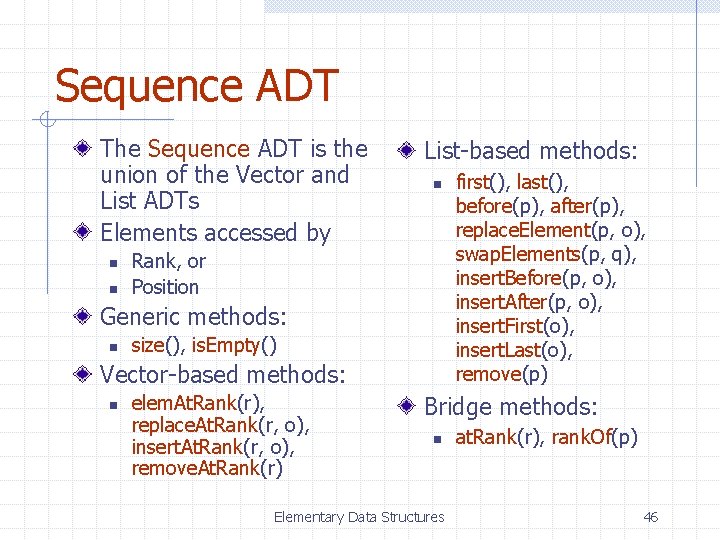 Sequence ADT The Sequence ADT is the union of the Vector and List ADTs