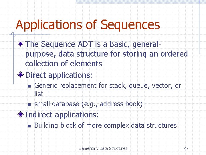 Applications of Sequences The Sequence ADT is a basic, generalpurpose, data structure for storing