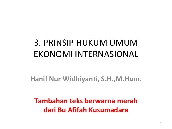 3. PRINSIP HUKUM UMUM EKONOMI INTERNASIONAL Hanif Nur Widhiyanti, S. H. , M. Hum. 3. PRINSIP HUKUM UMUM EKONOMI INTERNASIONAL Hanif Nur Widhiyanti, S. H. , M. Hum.