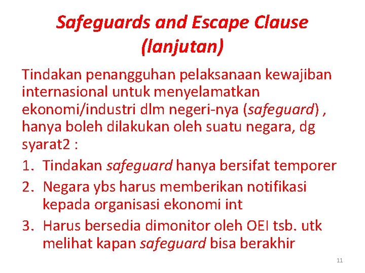Safeguards and Escape Clause (lanjutan) Tindakan penangguhan pelaksanaan kewajiban internasional untuk menyelamatkan ekonomi/industri dlm Safeguards and Escape Clause (lanjutan) Tindakan penangguhan pelaksanaan kewajiban internasional untuk menyelamatkan ekonomi/industri dlm