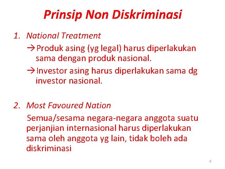 Prinsip Non Diskriminasi 1. National Treatment Produk asing (yg legal) harus diperlakukan sama dengan Prinsip Non Diskriminasi 1. National Treatment Produk asing (yg legal) harus diperlakukan sama dengan