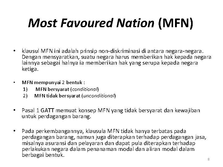 Most Favoured Nation (MFN) • klausul MFN ini adalah prinsip non-diskriminasi di antara negara-negara. Most Favoured Nation (MFN) • klausul MFN ini adalah prinsip non-diskriminasi di antara negara-negara.