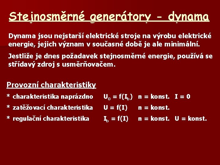 Stejnosměrné generátory - dynama Dynama jsou nejstarší elektrické stroje na výrobu elektrické energie, jejich