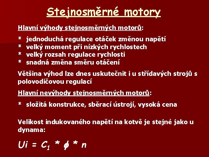Stejnosměrné motory Hlavní výhody stejnosměrných motorů: * * jednoduchá regulace otáček změnou napětí velký