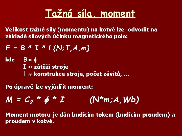 Tažná síla, moment Velikost tažné síly (momentu) na kotvě lze odvodit na základě silových