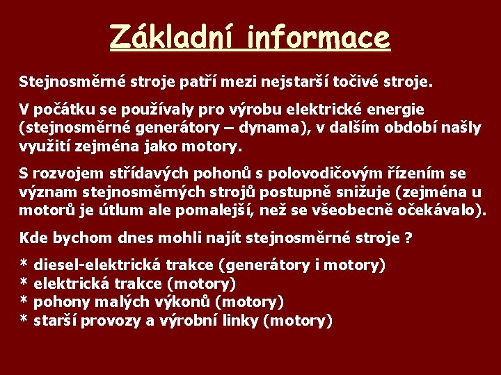 Základní informace Stejnosměrné stroje patří mezi nejstarší točivé stroje. V počátku se používaly pro