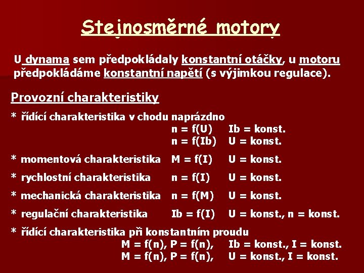 Stejnosměrné motory U dynama sem předpokládaly konstantní otáčky, u motoru předpokládáme konstantní napětí (s