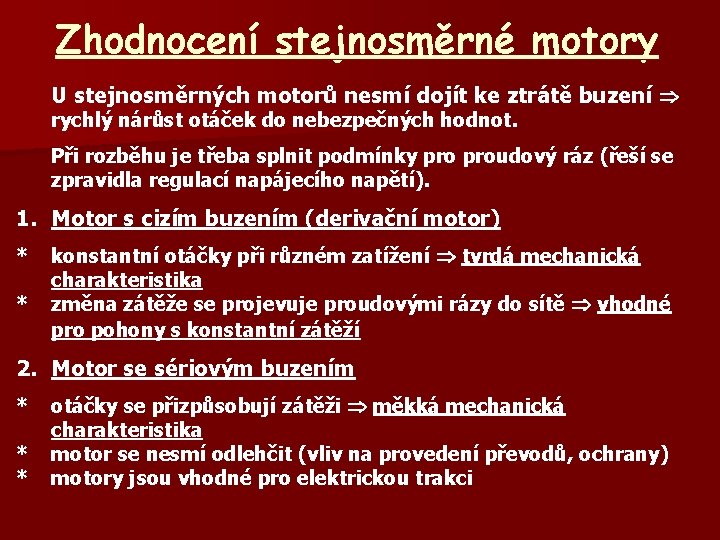 Zhodnocení stejnosměrné motory U stejnosměrných motorů nesmí dojít ke ztrátě buzení rychlý nárůst otáček