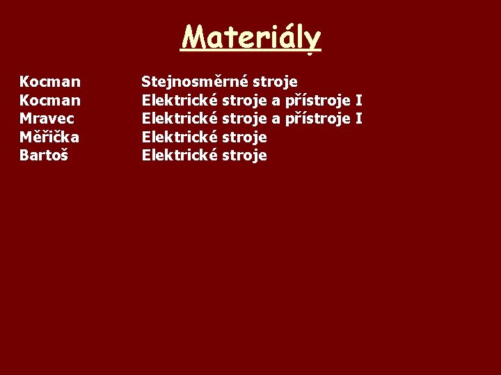 Materiály Kocman Mravec Měřička Bartoš Stejnosměrné stroje Elektrické stroje a přístroje I Elektrické stroje
