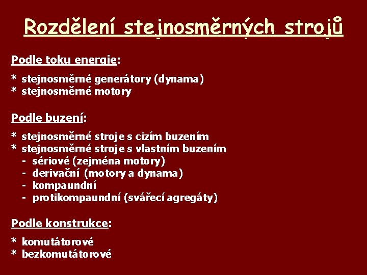 Rozdělení stejnosměrných strojů Podle toku energie: * stejnosměrné generátory (dynama) * stejnosměrné motory Podle