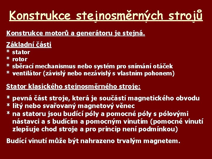 Konstrukce stejnosměrných strojů Konstrukce motorů a generátoru je stejná. Základní části * * stator