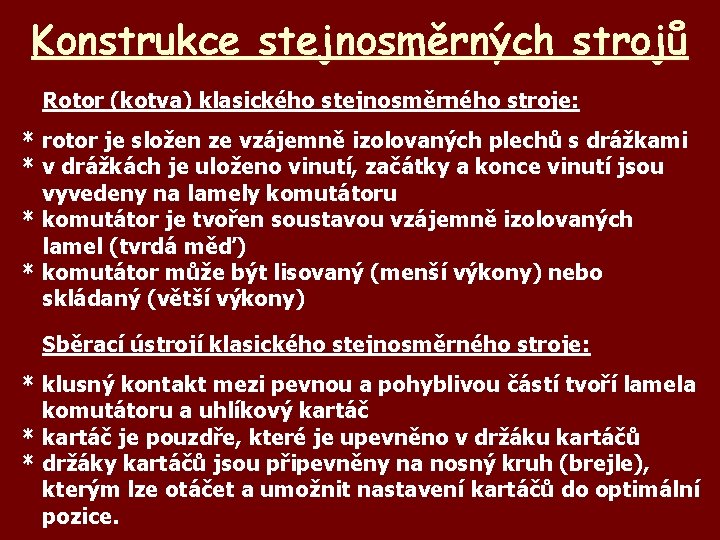 Konstrukce stejnosměrných strojů Rotor (kotva) klasického stejnosměrného stroje: * rotor je složen ze vzájemně