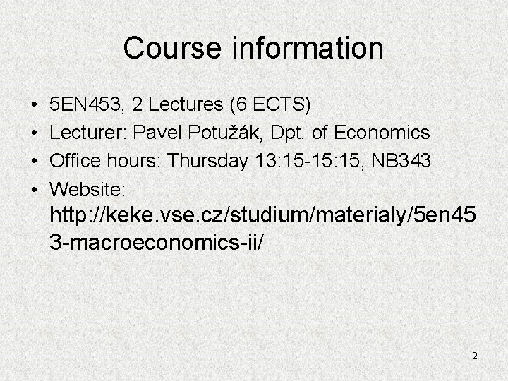 Course information • • 5 EN 453, 2 Lectures (6 ECTS) Lecturer: Pavel Potužák,