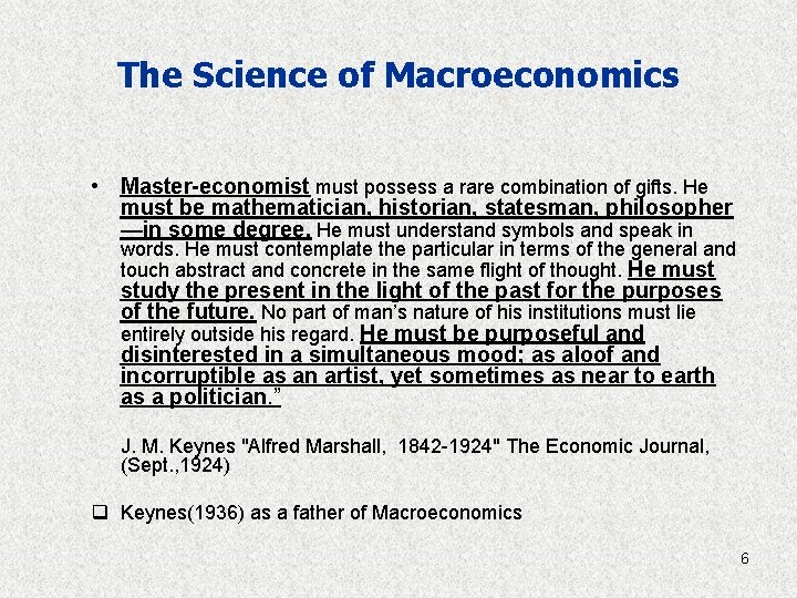 The Science of Macroeconomics • Master-economist must possess a rare combination of gifts. He