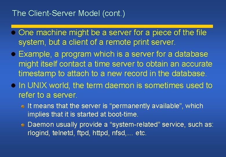 The Client-Server Model (cont. ) One machine might be a server for a piece