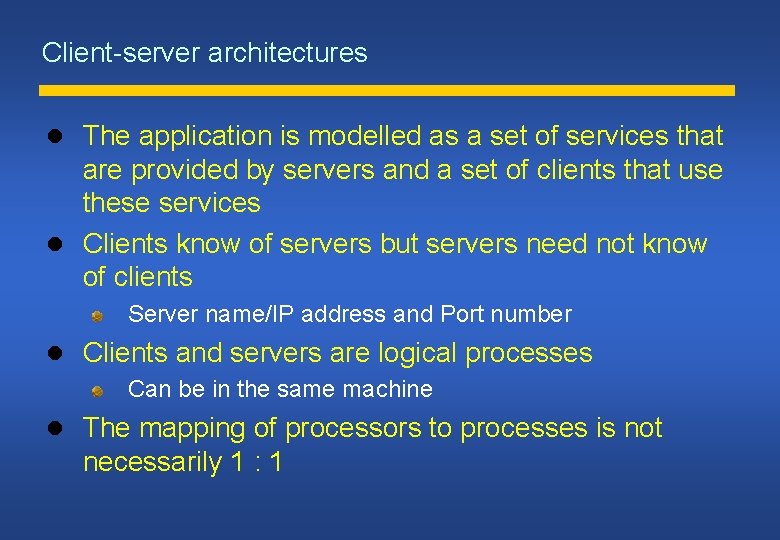 Client-server architectures The application is modelled as a set of services that are provided