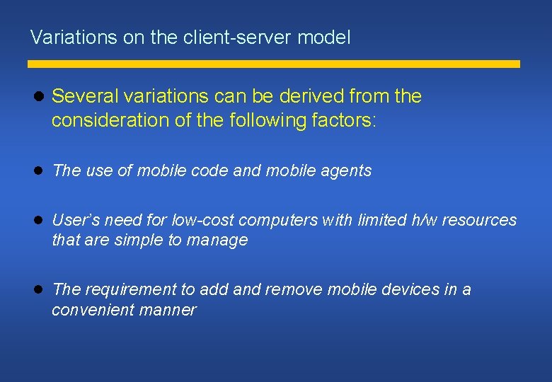 Variations on the client-server model Several variations can be derived from the consideration of