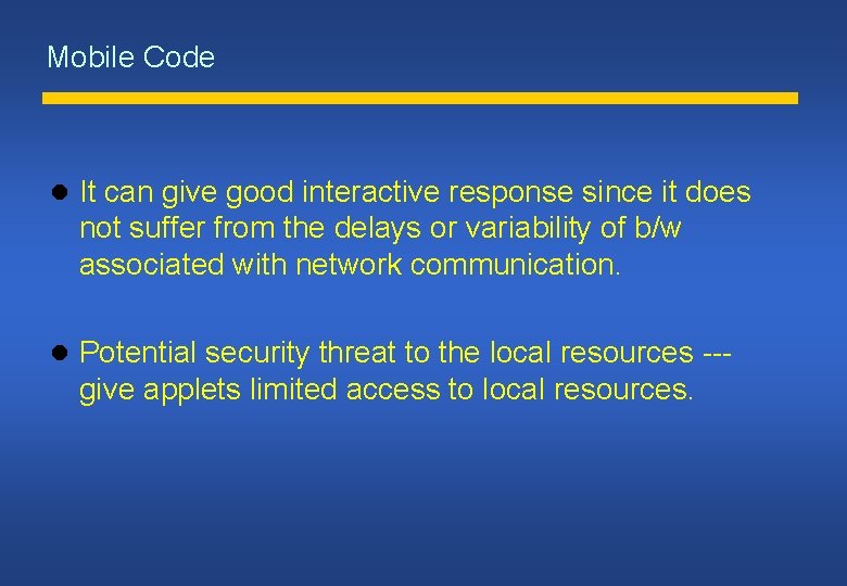 Mobile Code It can give good interactive response since it does not suffer from