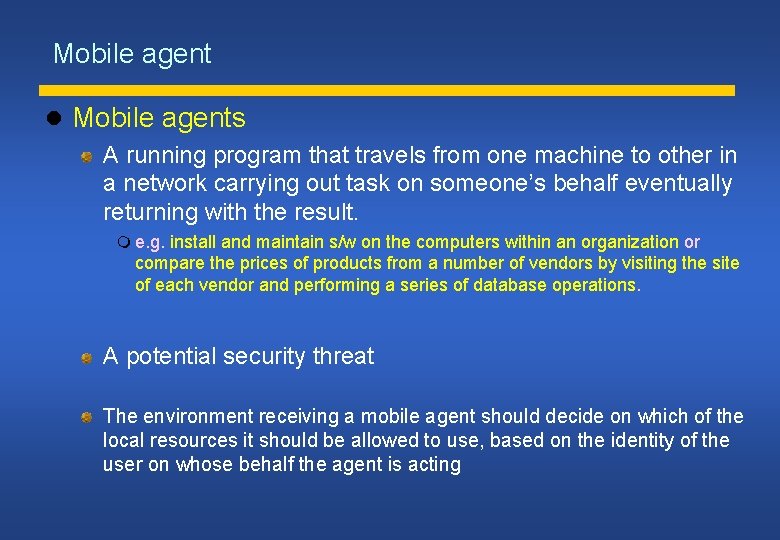 Mobile agent Mobile agents A running program that travels from one machine to other