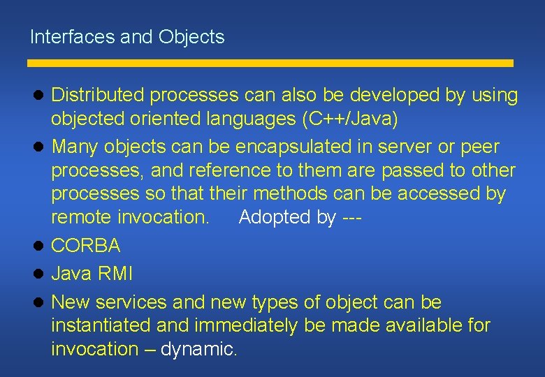 Interfaces and Objects Distributed processes can also be developed by using objected oriented languages