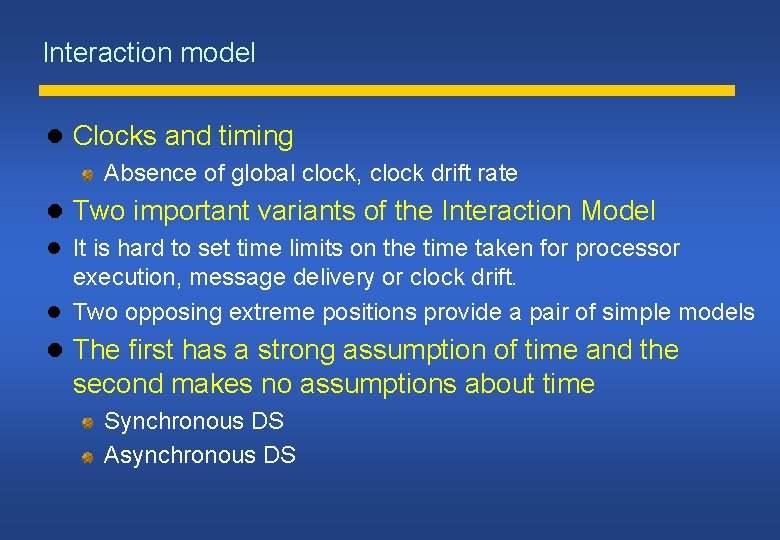 Interaction model Clocks and timing Absence of global clock, clock drift rate Two important
