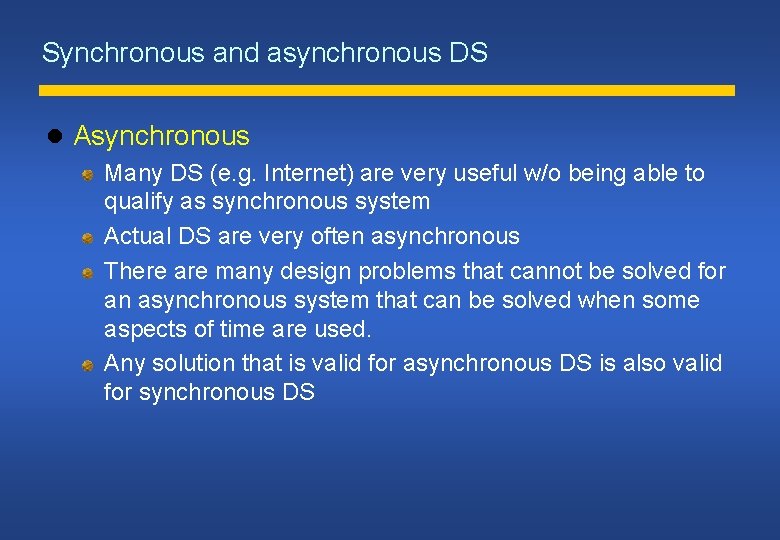 Synchronous and asynchronous DS Asynchronous Many DS (e. g. Internet) are very useful w/o