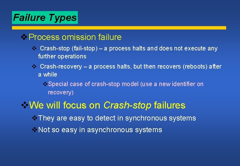 Failure Types v Process omission failure v Crash-stop (fail-stop) – a process halts and