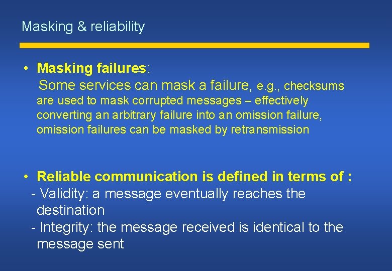 Masking & reliability • Masking failures: Some services can mask a failure, e. g.