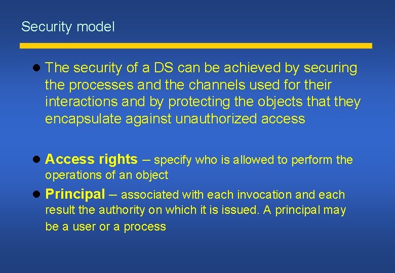 Security model The security of a DS can be achieved by securing the processes