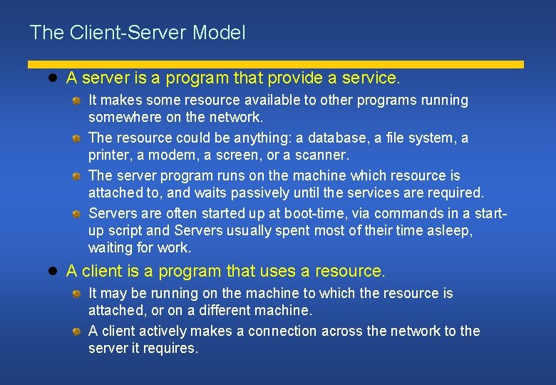 The Client-Server Model A server is a program that provide a service. It makes