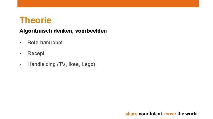 Theorie Algoritmisch denken, voorbeelden • Boterhamrobot • Recept • Handleiding (TV, Ikea, Lego) 