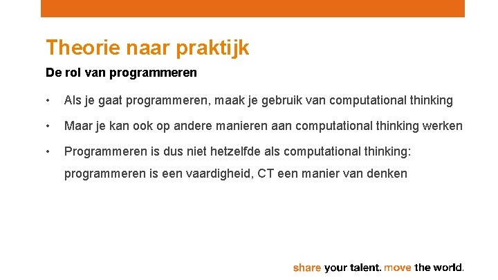 Theorie naar praktijk De rol van programmeren • Als je gaat programmeren, maak je