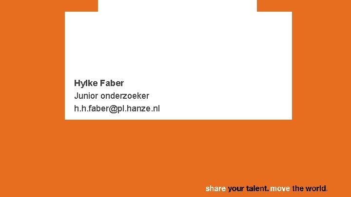Hylke Faber Junior onderzoeker h. h. faber@pl. hanze. nl 