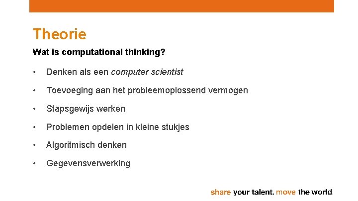 Theorie Wat is computational thinking? • Denken als een computer scientist • Toevoeging aan