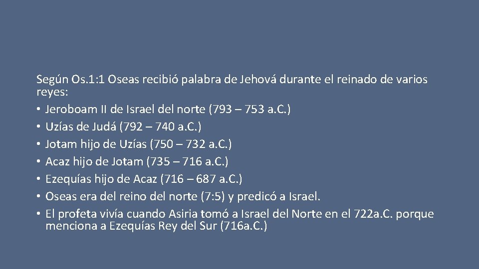 Según Os. 1: 1 Oseas recibió palabra de Jehová durante el reinado de varios