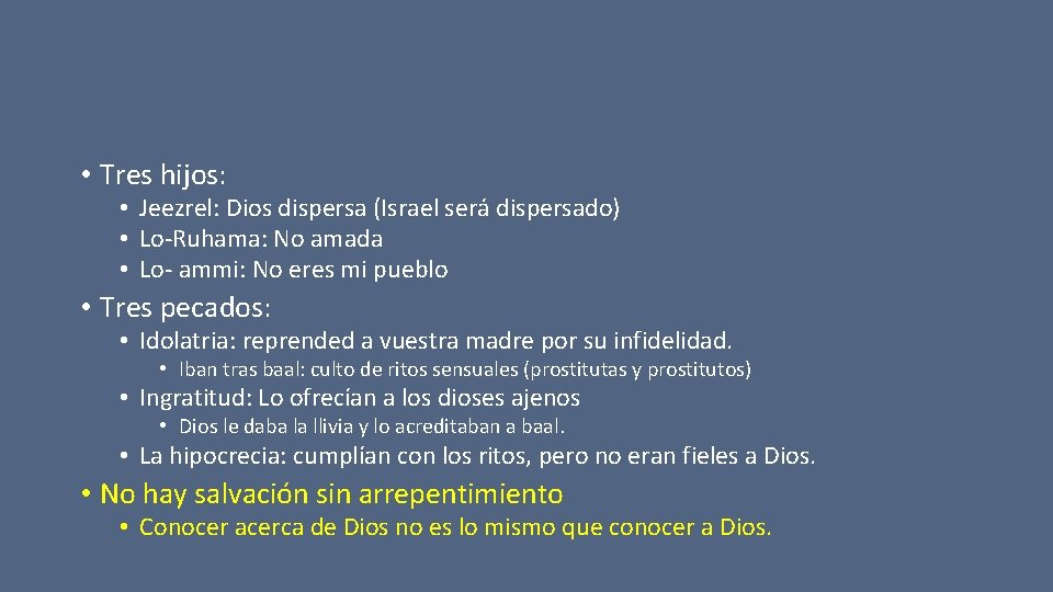  • Tres hijos: • Jeezrel: Dios dispersa (Israel será dispersado) • Lo-Ruhama: No