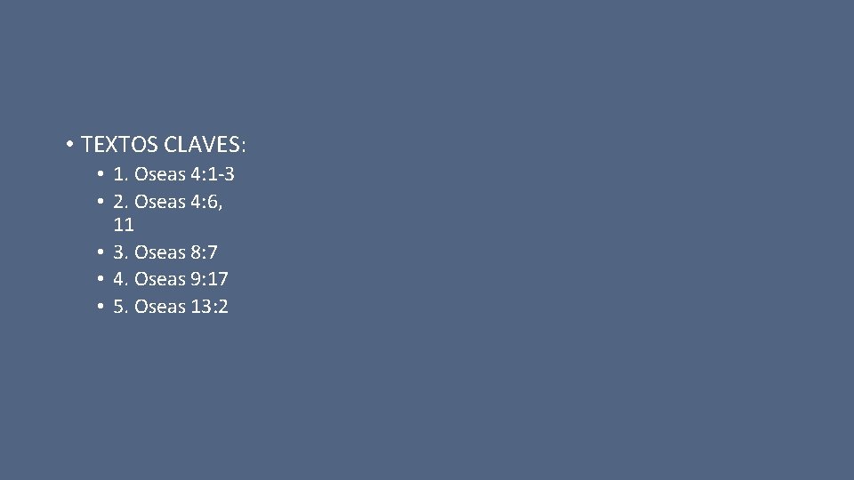  • TEXTOS CLAVES: • 1. Oseas 4: 1 -3 • 2. Oseas 4: