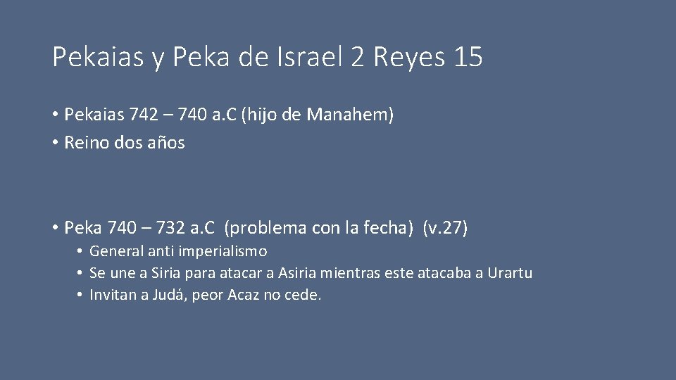 Pekaias y Peka de Israel 2 Reyes 15 • Pekaias 742 – 740 a.