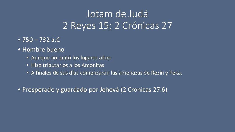 Jotam de Judá 2 Reyes 15; 2 Crónicas 27 • 750 – 732 a.