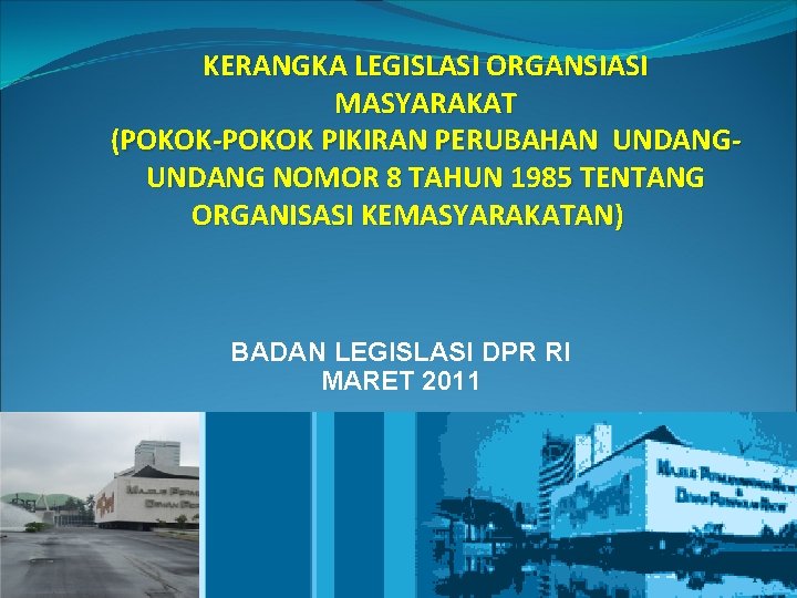 KERANGKA LEGISLASI ORGANSIASI MASYARAKAT (POKOK-POKOK PIKIRAN PERUBAHAN UNDANG NOMOR 8 TAHUN 1985 TENTANG ORGANISASI