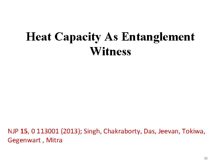 Heat Capacity As Entanglement Witness NJP 15, 0 113001 (2013); Singh, Chakraborty, Das, Jeevan,