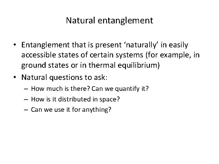 Natural entanglement • Entanglement that is present ‘naturally’ in easily accessible states of certain Natural entanglement • Entanglement that is present ‘naturally’ in easily accessible states of certain