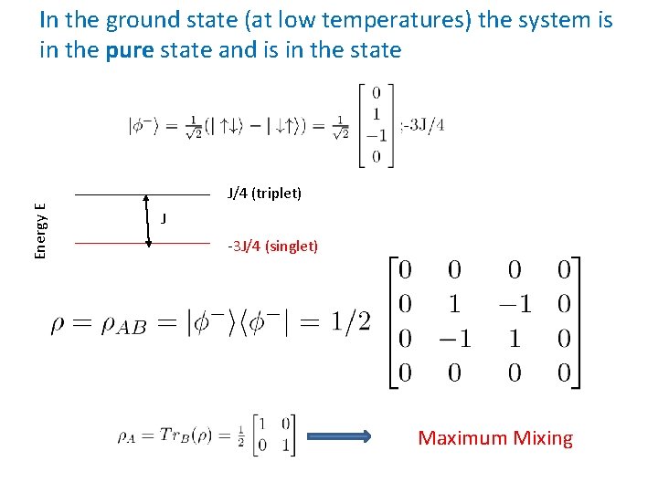 In the ground state (at low temperatures) the system is in the pure state