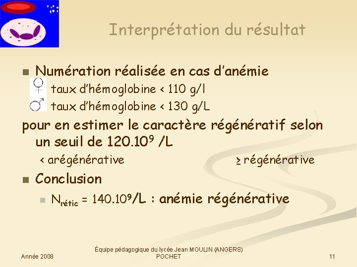 Interprétation du résultat n Numération réalisée en cas d’anémie n n taux d’hémoglobine <