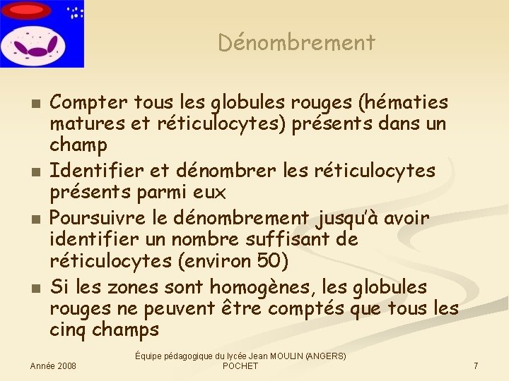 Dénombrement n n Compter tous les globules rouges (hématies matures et réticulocytes) présents dans