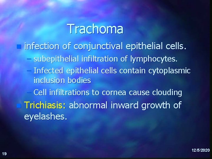 Trachoma n infection of conjunctival epithelial cells. – subepithelial infiltration of lymphocytes. – Infected